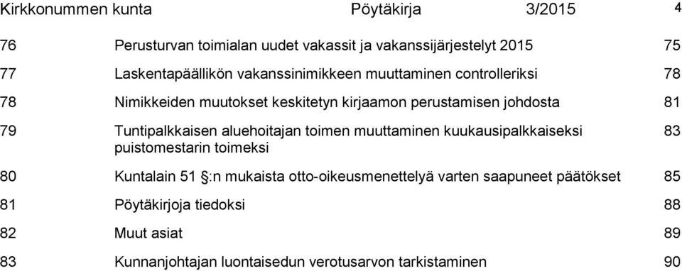 Tuntipalkkaisen aluehoitajan toimen muuttaminen kuukausipalkkaiseksi puistomestarin toimeksi 83 80 Kuntalain 51 :n mukaista