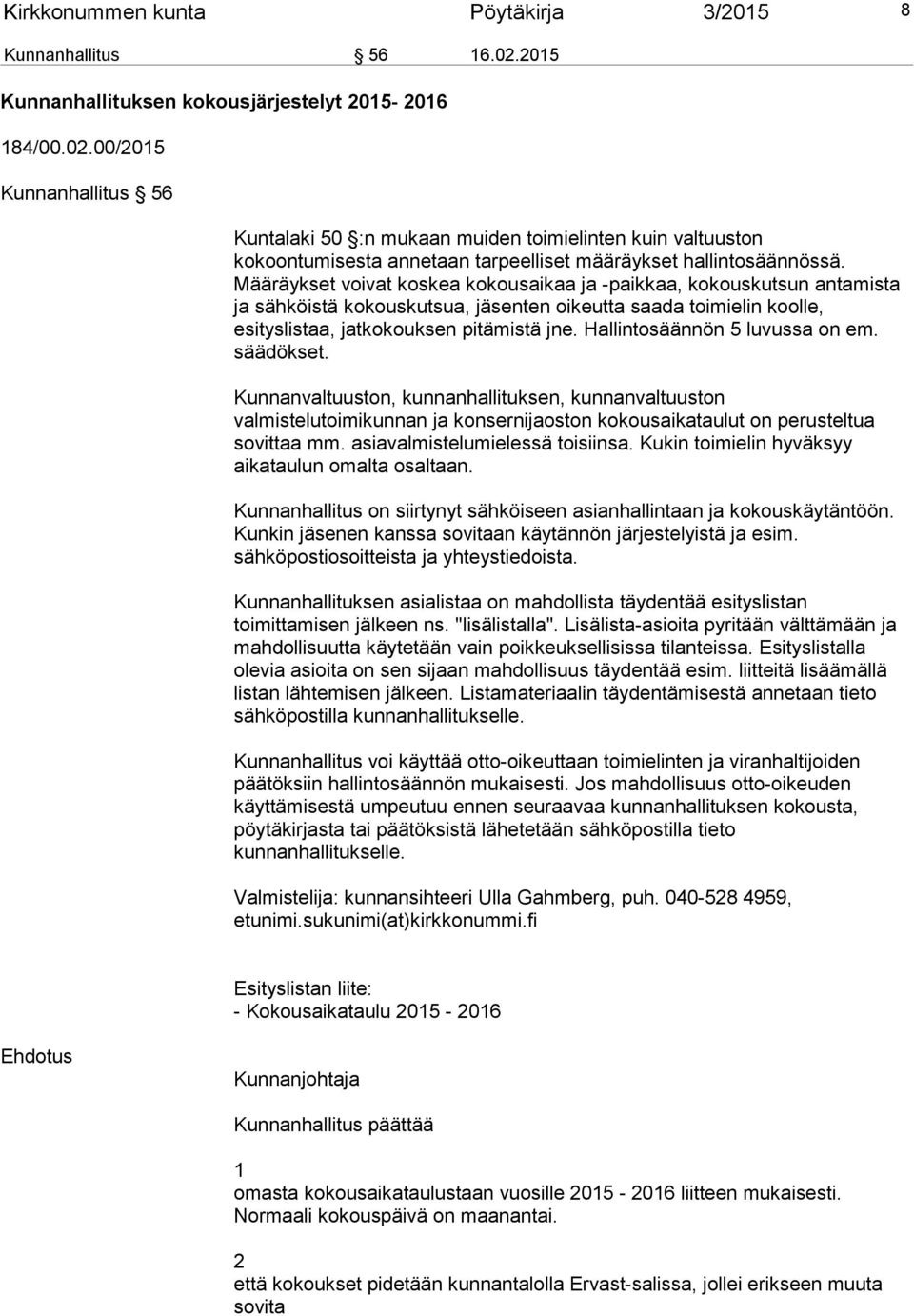 00/2015 Kunnanhallitus 56 Kuntalaki 50 :n mukaan muiden toimielinten kuin valtuuston kokoontumisesta annetaan tarpeelliset määräykset hallintosäännössä.
