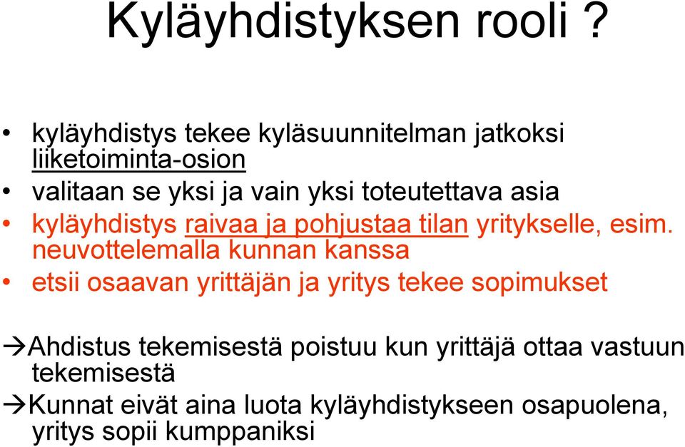 toteutettava asia kyläyhdistys raivaa ja pohjustaa tilan yritykselle, esim.