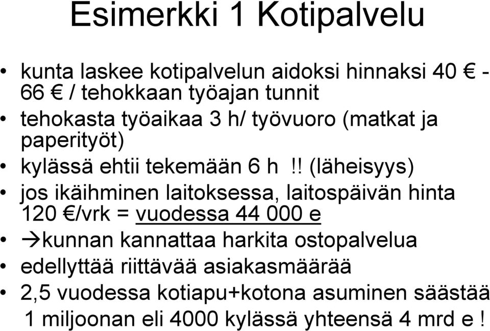 ! (läheisyys) jos ikäihminen laitoksessa, laitospäivän hinta 120 /vrk = vuodessa 44 000 e kunnan kannattaa