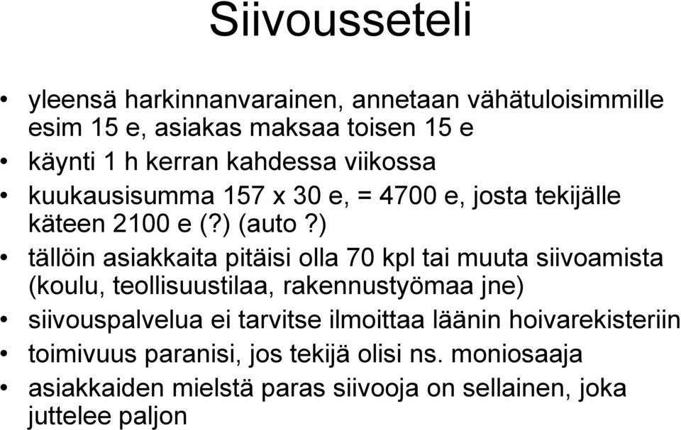 ) tällöin asiakkaita pitäisi olla 70 kpl tai muuta siivoamista (koulu, teollisuustilaa, rakennustyömaa jne) siivouspalvelua ei