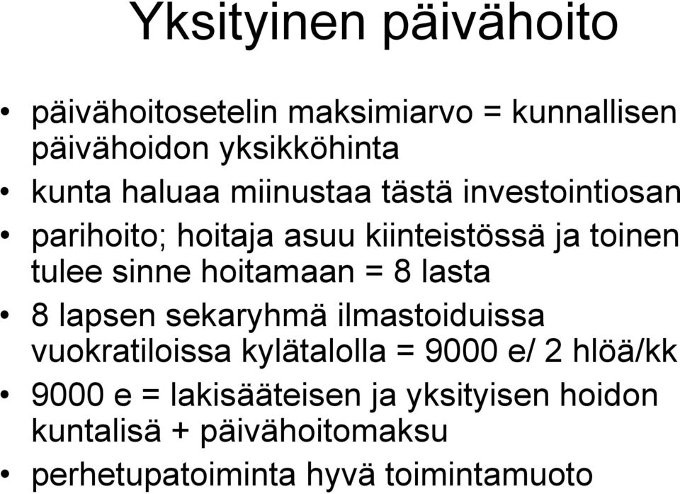 hoitamaan = 8 lasta 8 lapsen sekaryhmä ilmastoiduissa vuokratiloissa kylätalolla = 9000 e/ 2 hlöä/kk