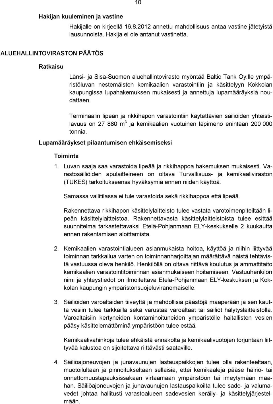 lupahakemuksen mukaisesti ja annettuja lupamääräyksiä noudattaen.