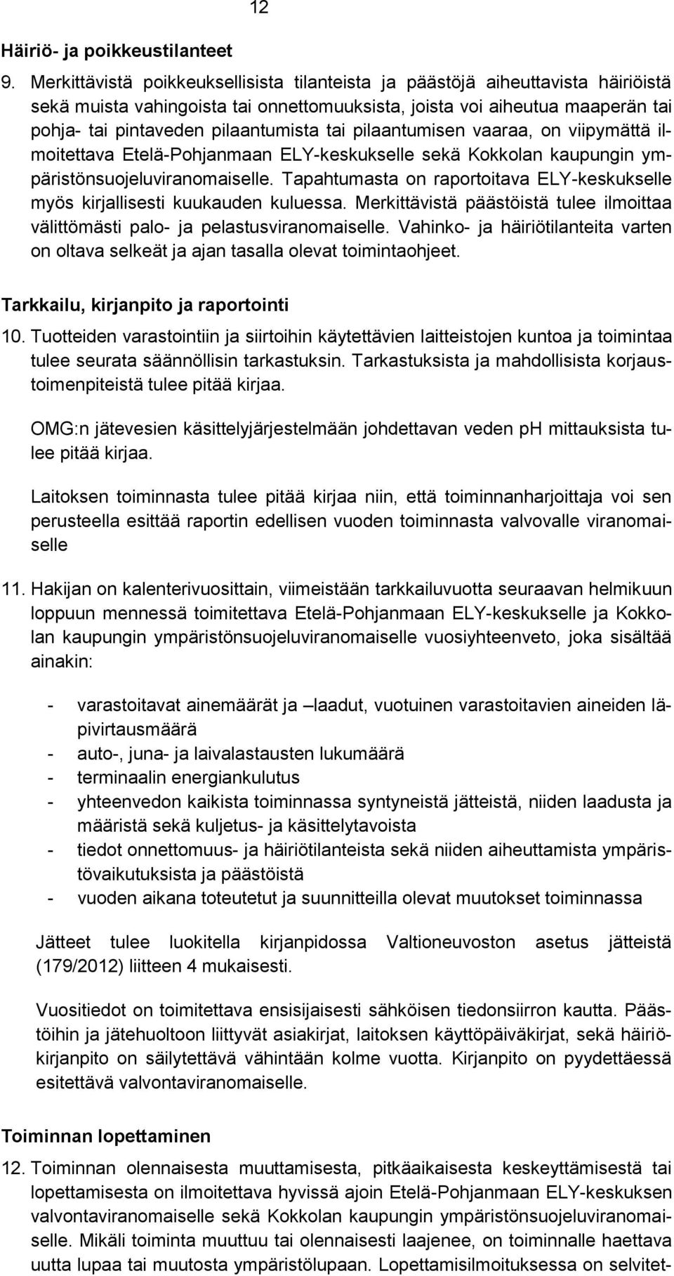 tai pilaantumisen vaaraa, on viipymättä ilmoitettava Etelä-Pohjanmaan ELY-keskukselle sekä Kokkolan kaupungin ympäristönsuojeluviranomaiselle.