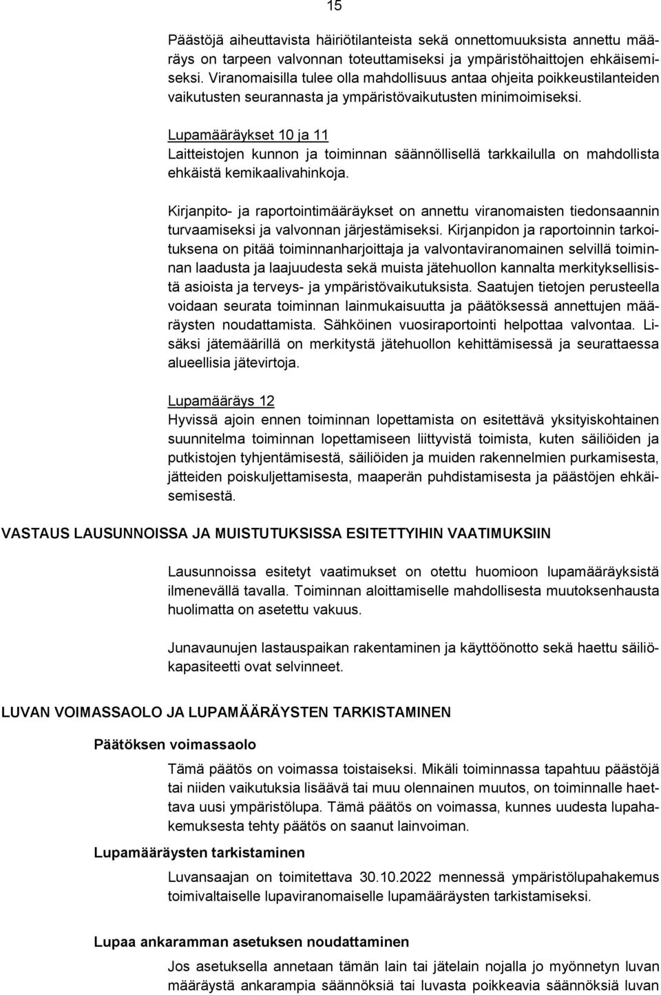 Lupamääräykset 10 ja 11 Laitteistojen kunnon ja toiminnan säännöllisellä tarkkailulla on mahdollista ehkäistä kemikaalivahinkoja.
