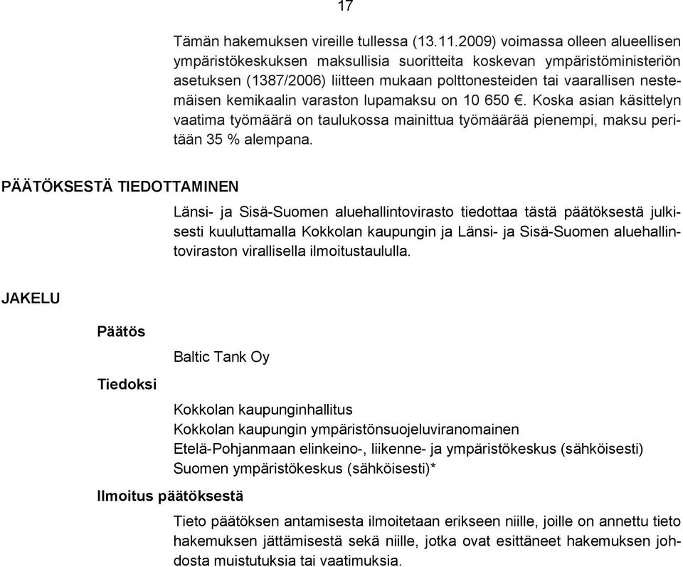 varaston lupamaksu on 10 650. Koska asian käsittelyn vaatima työmäärä on taulukossa mainittua työmäärää pienempi, maksu peritään 35 % alempana.