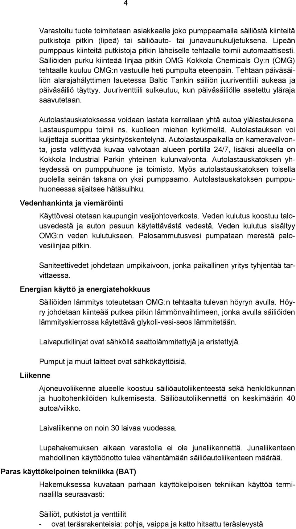 Säiliöiden purku kiinteää linjaa pitkin OMG Kokkola Chemicals Oy:n (OMG) tehtaalle kuuluu OMG:n vastuulle heti pumpulta eteenpäin.