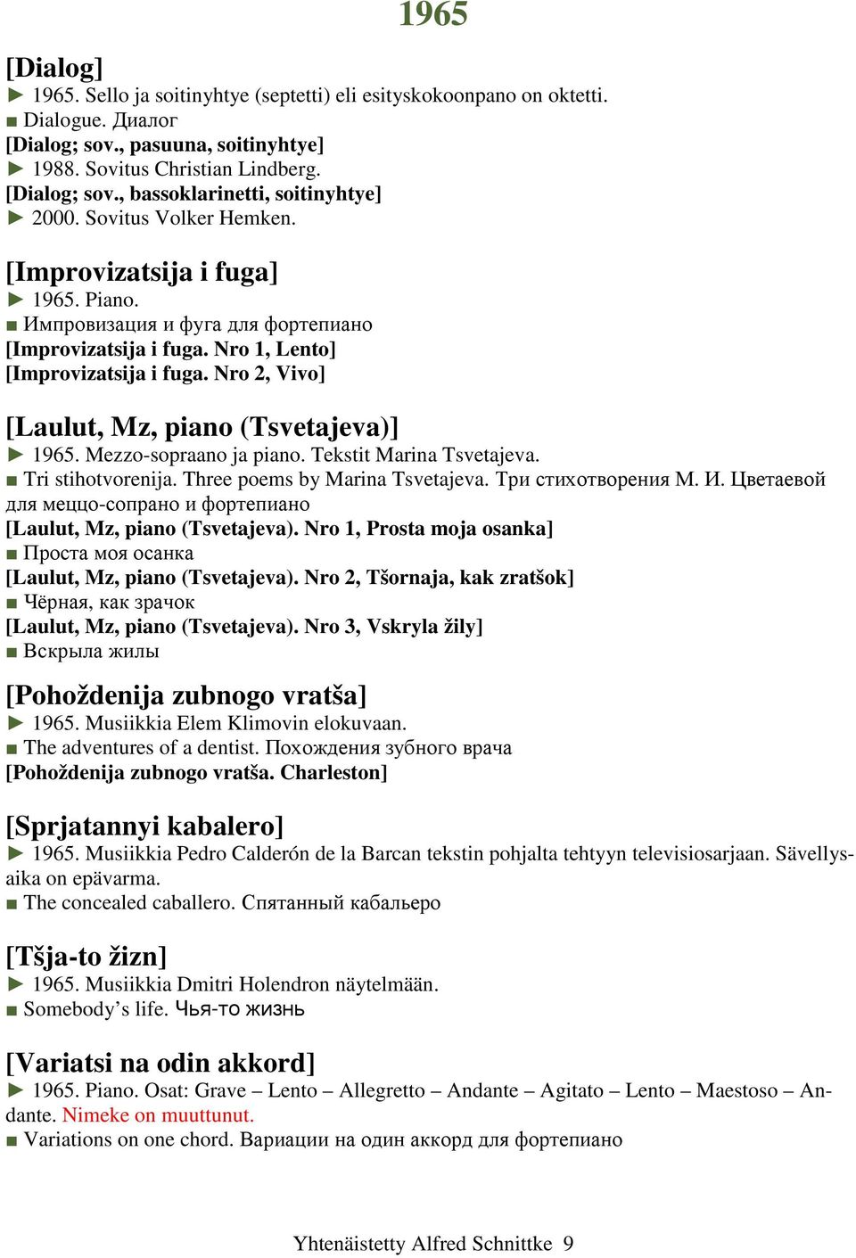 Nro 2, Vivo] [Laulut, Mz, piano (Tsvetajeva)] 1965. Mezzo-sopraano ja piano. Tekstit Marina Tsvetajeva. Tri stihotvorenija. Three poems by Marina Tsvetajeva. Три стихотворения М. И.