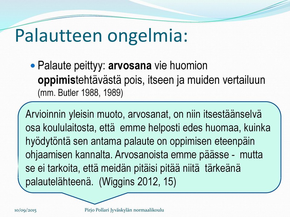 helposti edes huomaa, kuinka hyödytöntä sen antama palaute on oppimisen eteenpäin ohjaamisen kannalta.