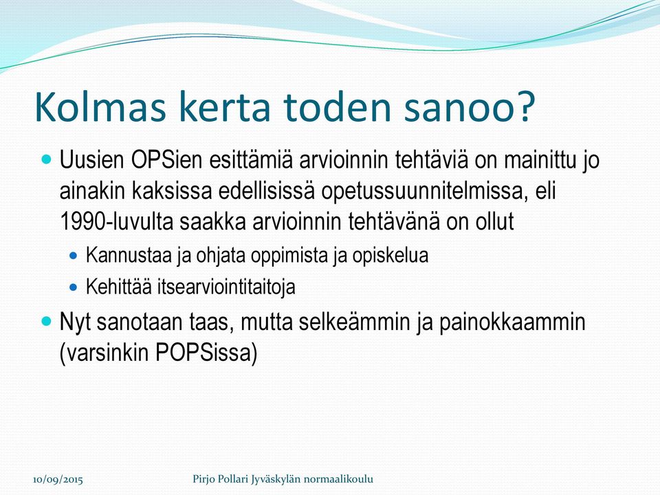 edellisissä opetussuunnitelmissa, eli 1990-luvulta saakka arvioinnin tehtävänä on