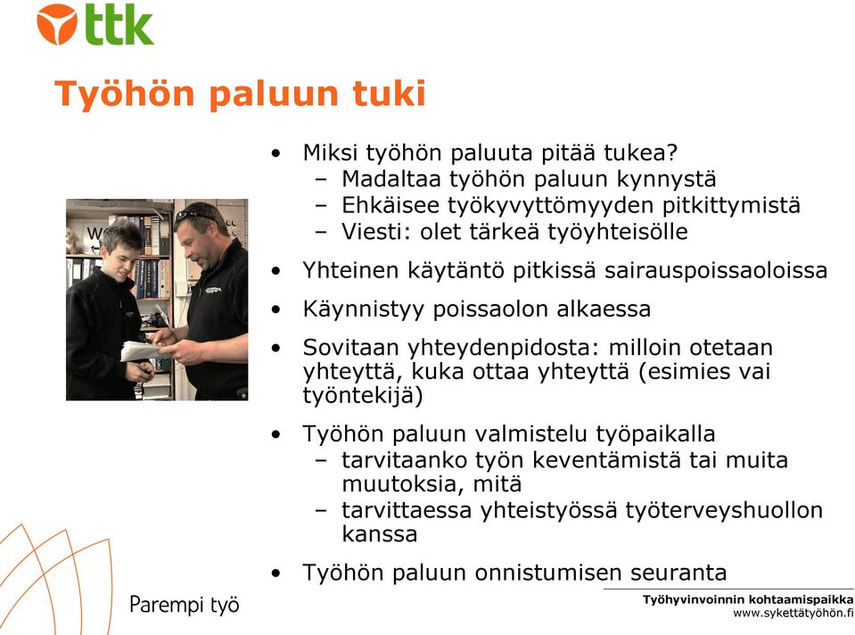 pitkissä sairauspoissaoloissa Käynnistyy poissaolon alkaessa Sovitaan yhteydenpidosta: milloin otetaan yhteyttä, kuka ottaa