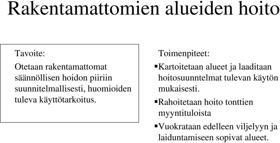 Kartoitetaan alueet ja laaditaan hoitosuunntelmat tulevan käytön mukaisesti.