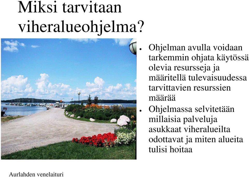 määritellä tulevaisuudessa tarvittavien resurssien määrää Ohjelmassa