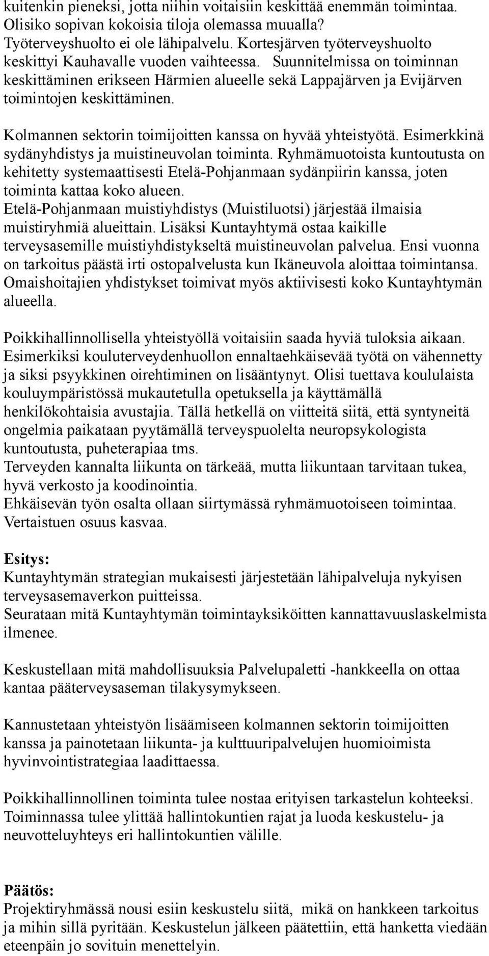 Kolmannen sektorin toimijoitten kanssa on hyvää yhteistyötä. Esimerkkinä sydänyhdistys ja muistineuvolan toiminta.