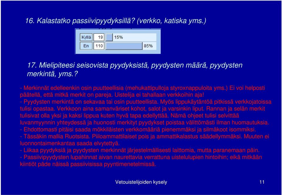 - Pyydysten merkintä on sekavaa tai osin puutteellista. Myös lippukäytäntöä pitkissä verkkojatoissa tulisi opastaa. Verkkoon aina samanväriset kohot, salot ja varsinkin liput.