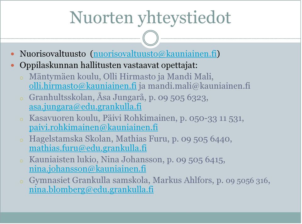 fi o Granhultsskolan, Åsa Jungarå, p. 09 505 6323, asa.jungara@edu.grankulla.fi o Kasavuoren koulu, Päivi Rohkimainen, p. 050-33 11 531, paivi.