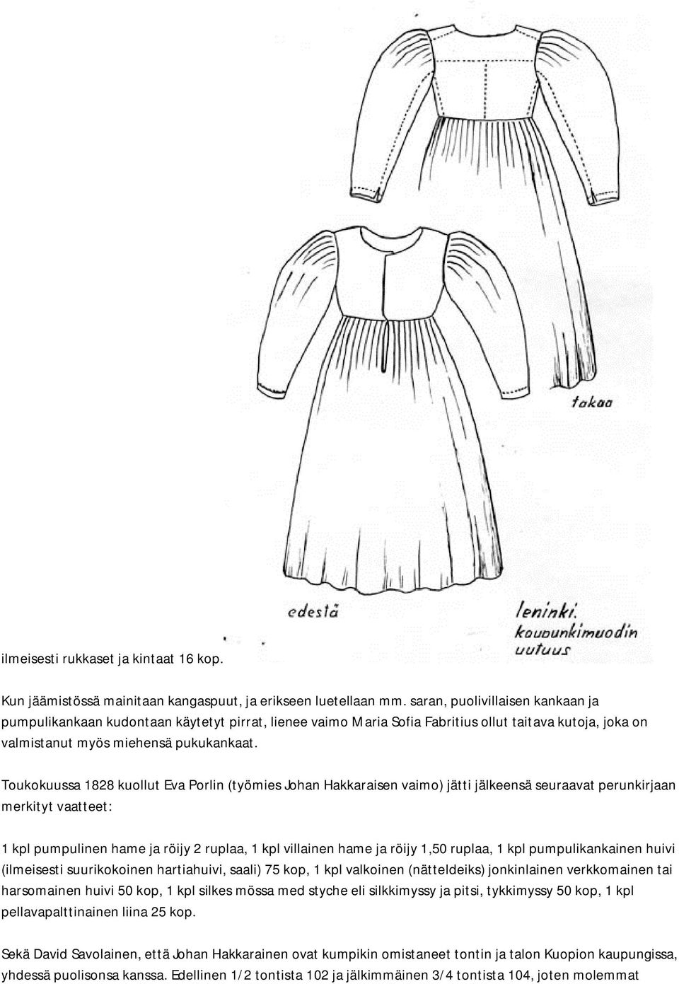 Toukokuussa 1828 kuollut Eva Porlin (työmies Johan Hakkaraisen vaimo) jätti jälkeensä seuraavat perunkirjaan merkityt vaatteet: 1 kpl pumpulinen hame ja röijy 2 ruplaa, 1 kpl villainen hame ja röijy