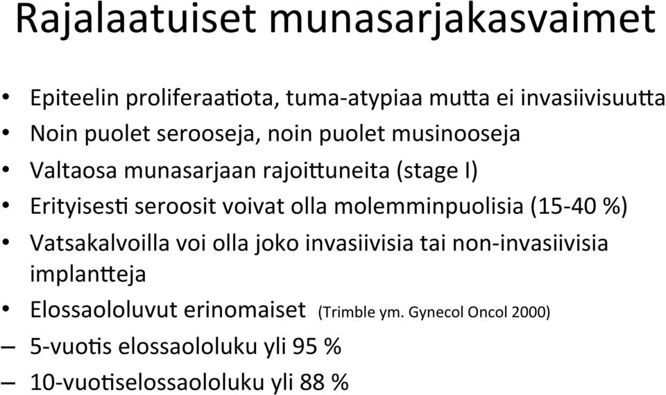 molemminpuolisia (15-40 %) Vatsakalvoilla voi olla joko invasiivisia tai non- invasiivisia implanqeja