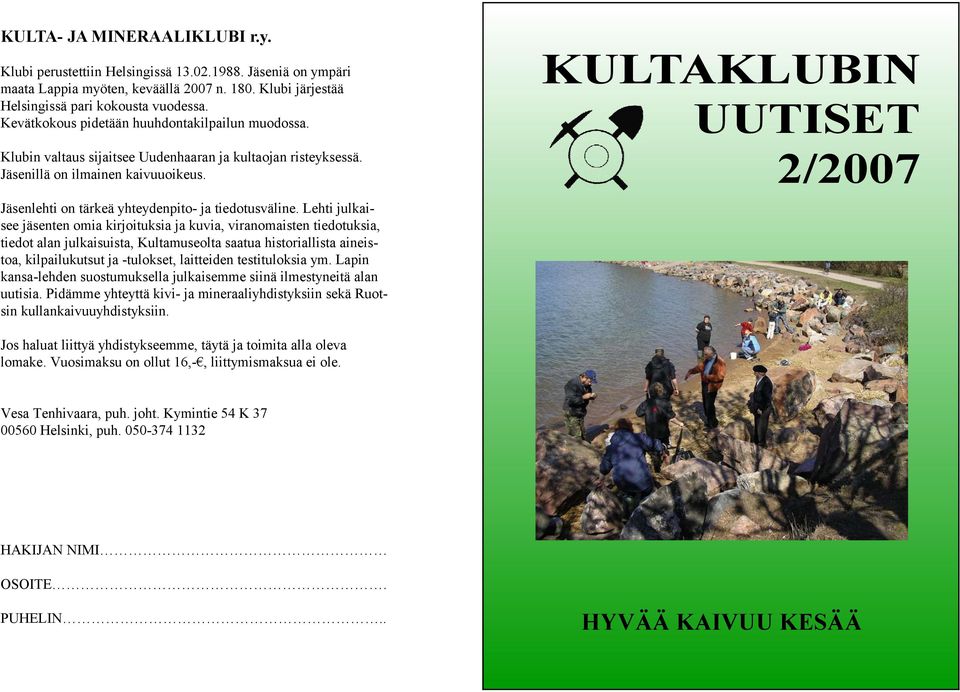 KULTAKLUBIN UUTISET 2/2007 Jäsenlehti on tärkeä yhteydenpito- ja tiedotusväline.