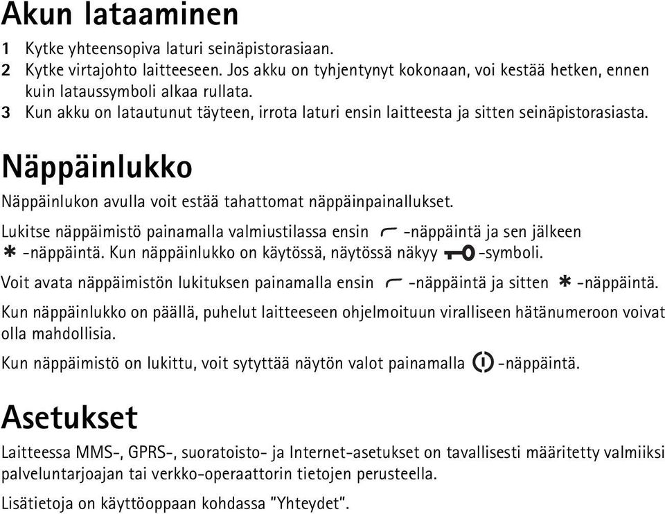 Lukitse näppäimistö painamalla valmiustilassa ensin -näppäintä ja sen jälkeen -näppäintä. Kun näppäinlukko on käytössä, näytössä näkyy -symboli.