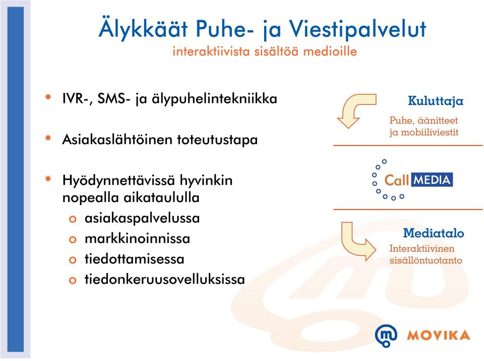 toteutustapa Hyödynnettävissä hyvinkin nopealla aikataululla o