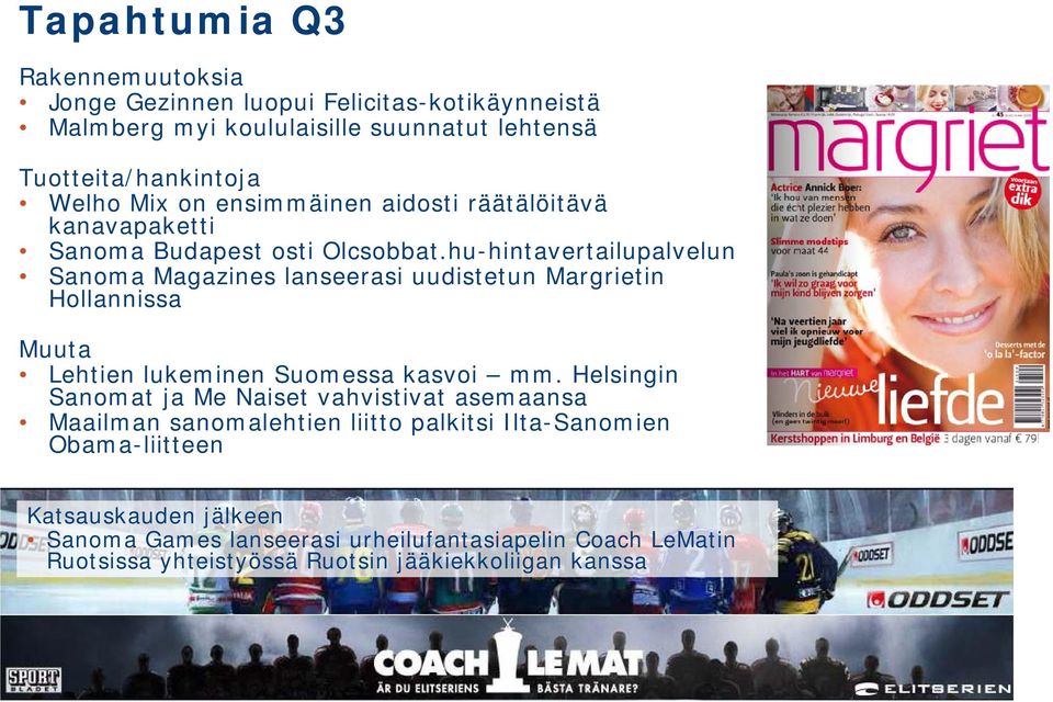 hu-hintavertailupalvelun Sanoma Magazines lanseerasi uudistetun Margrietin Hollannissa Muuta Lehtien lukeminen Suomessa kasvoi mm.