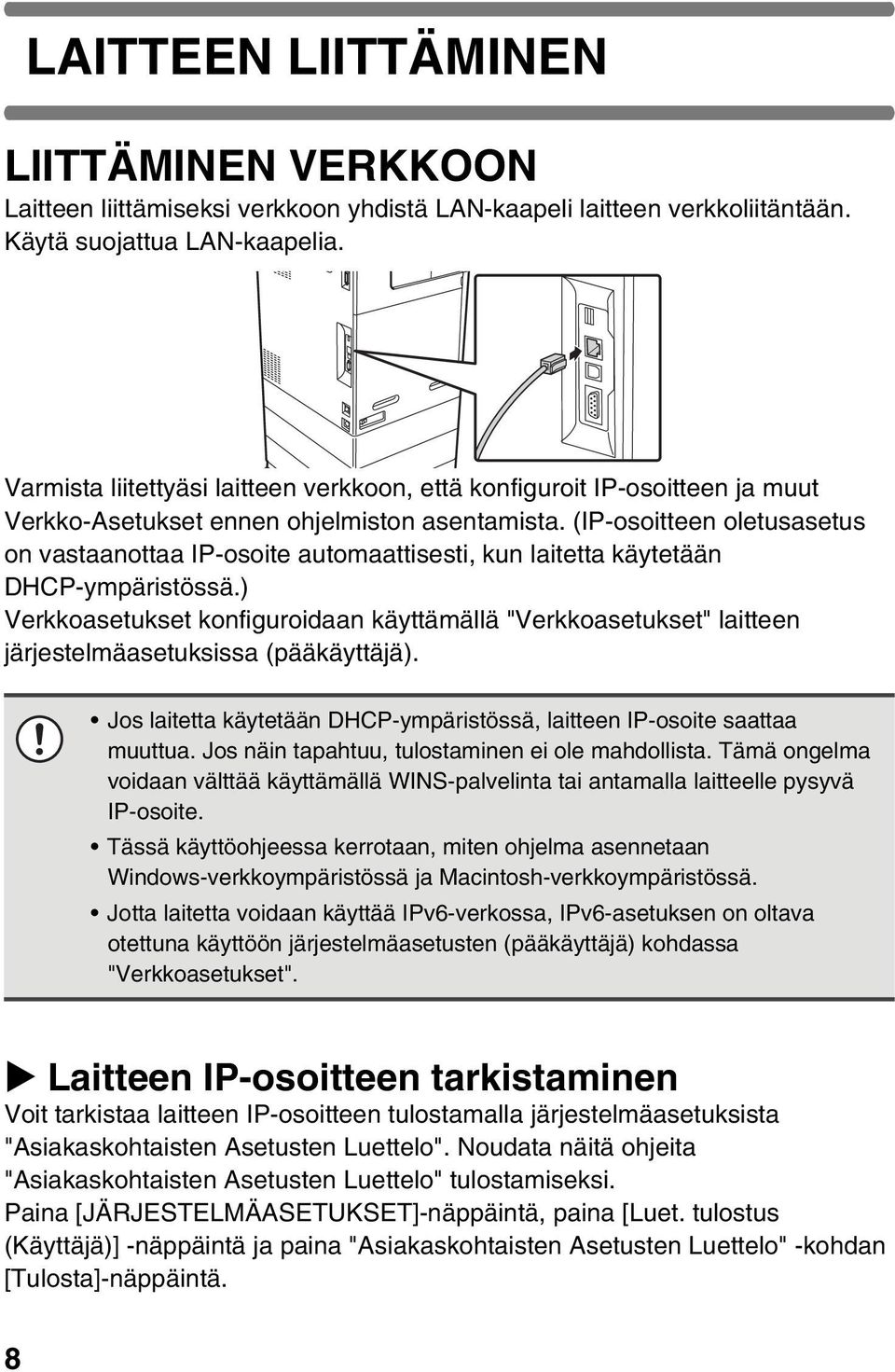 (IP-osoitteen oletusasetus on vastaanottaa IP-osoite automaattisesti, kun laitetta käytetään DHCP-ympäristössä.