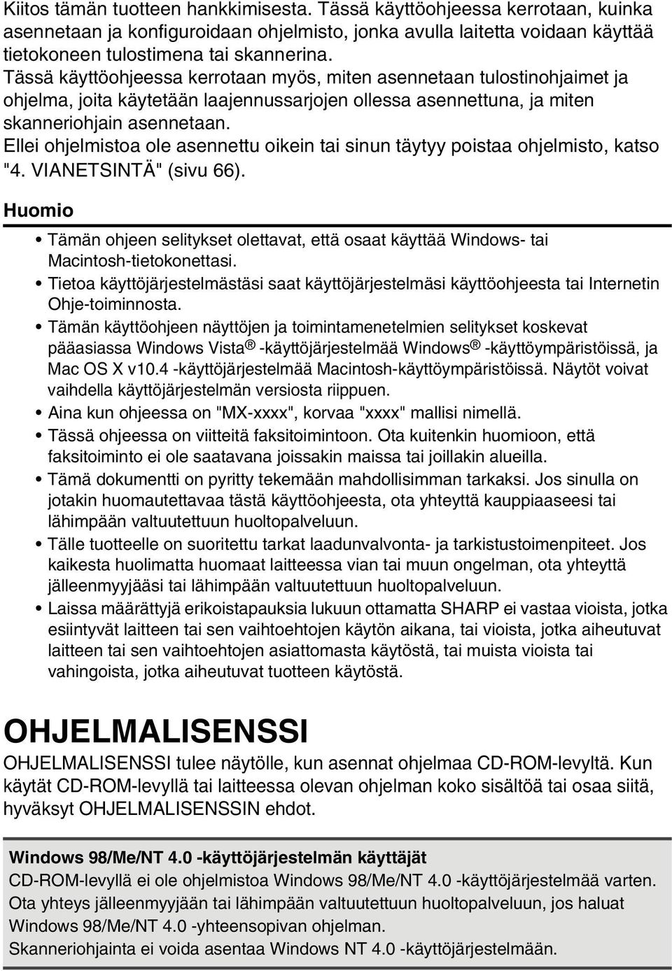 Ellei ohjelmistoa ole asennettu oikein tai sinun täytyy poistaa ohjelmisto, katso "4. VIANETSINTÄ" (sivu 66).