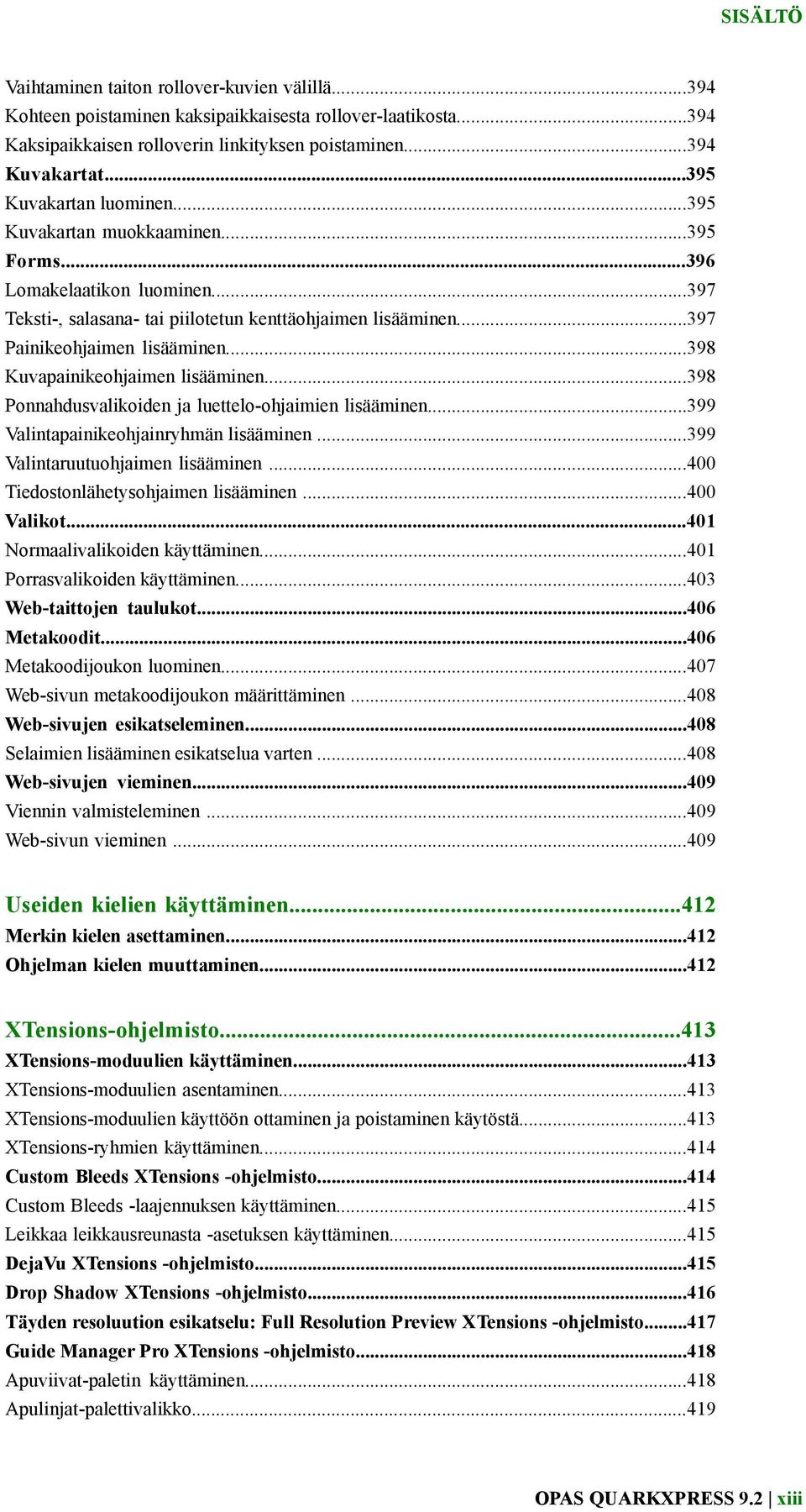 ..398 Kuvapainikeohjaimen lisääminen...398 Ponnahdusvalikoiden ja luettelo-ohjaimien lisääminen...399 Valintapainikeohjainryhmän lisääminen...399 Valintaruutuohjaimen lisääminen.