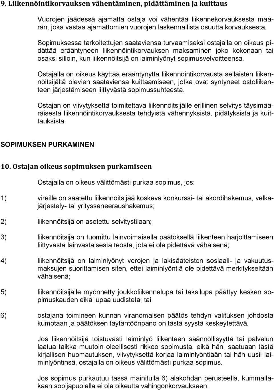 Sopimuksessa tarkoitettujen saataviensa turvaamiseksi ostajalla on oikeus pidättää erääntyneen liikennöintikorvauksen maksaminen joko kokonaan tai osaksi silloin, kun liikennöitsijä on laiminlyönyt