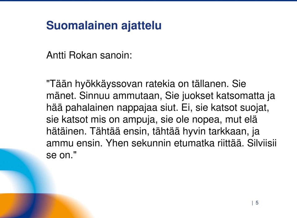 Ei, sie katsot suojat, sie katsot mis on ampuja, sie ole nopea, mut elä hätäinen.