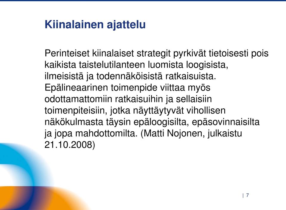 Epälineaarinen toimenpide viittaa myös odottamattomiin ratkaisuihin ja sellaisiin toimenpiteisiin,