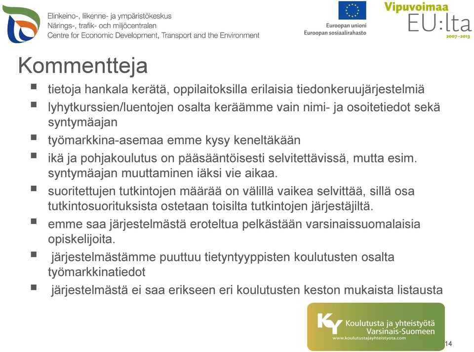 suoritettujen tutkintojen määrää on välillä vaikea selvittää, sillä osa tutkintosuorituksista ostetaan toisilta tutkintojen järjestäjiltä.