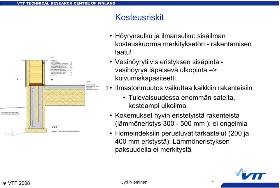 kaikkiin rakenteisiin Tulevaisuudessa enemmän sateita, kosteampi ulkoilma Kokemukset hyvin eristetyistä rakenteista