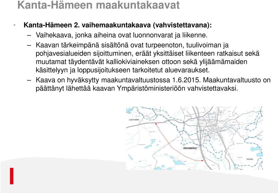 Kaavan tärkeimpänä sisältönä ovat turpeenoton, tuulivoiman ja pohjavesialueiden sijoittuminen, eräät yksittäiset liikenteen ratkaisut