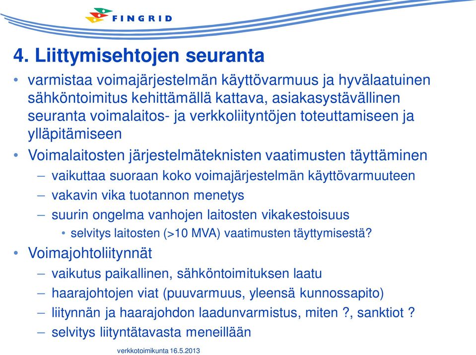 vakavin vika tuotannon menetys suurin ongelma vanhojen laitosten vikakestoisuus selvitys laitosten (>10 MVA) vaatimusten täyttymisestä?