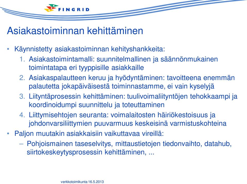 Asiakaspalautteen keruu ja hyödyntäminen: tavoitteena enemmän palautetta jokapäiväisestä toiminnastamme, ei vain kyselyjä 3.