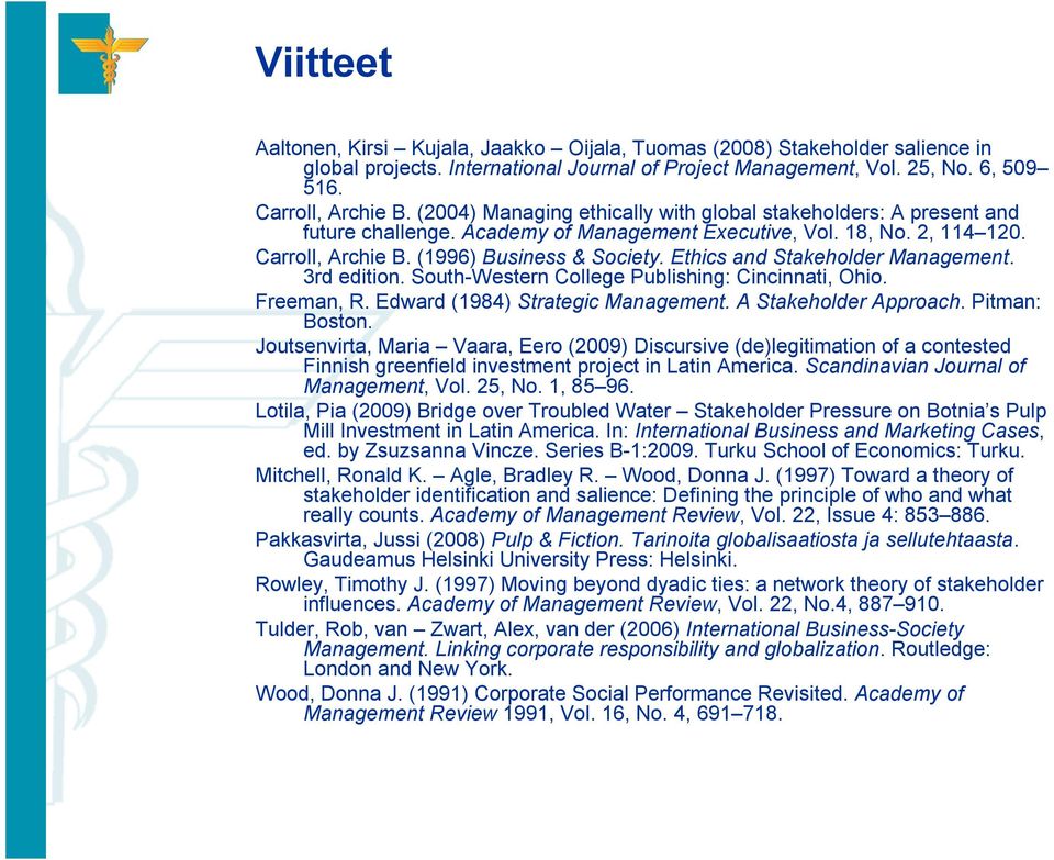 Ethics and Stakeholder Management. 3rd edition. South Western College Publishing: Cincinnati, Ohio. Freeman, R. Edward (1984) Strategic Management. A Stakeholder Approach. Pitman: Boston.