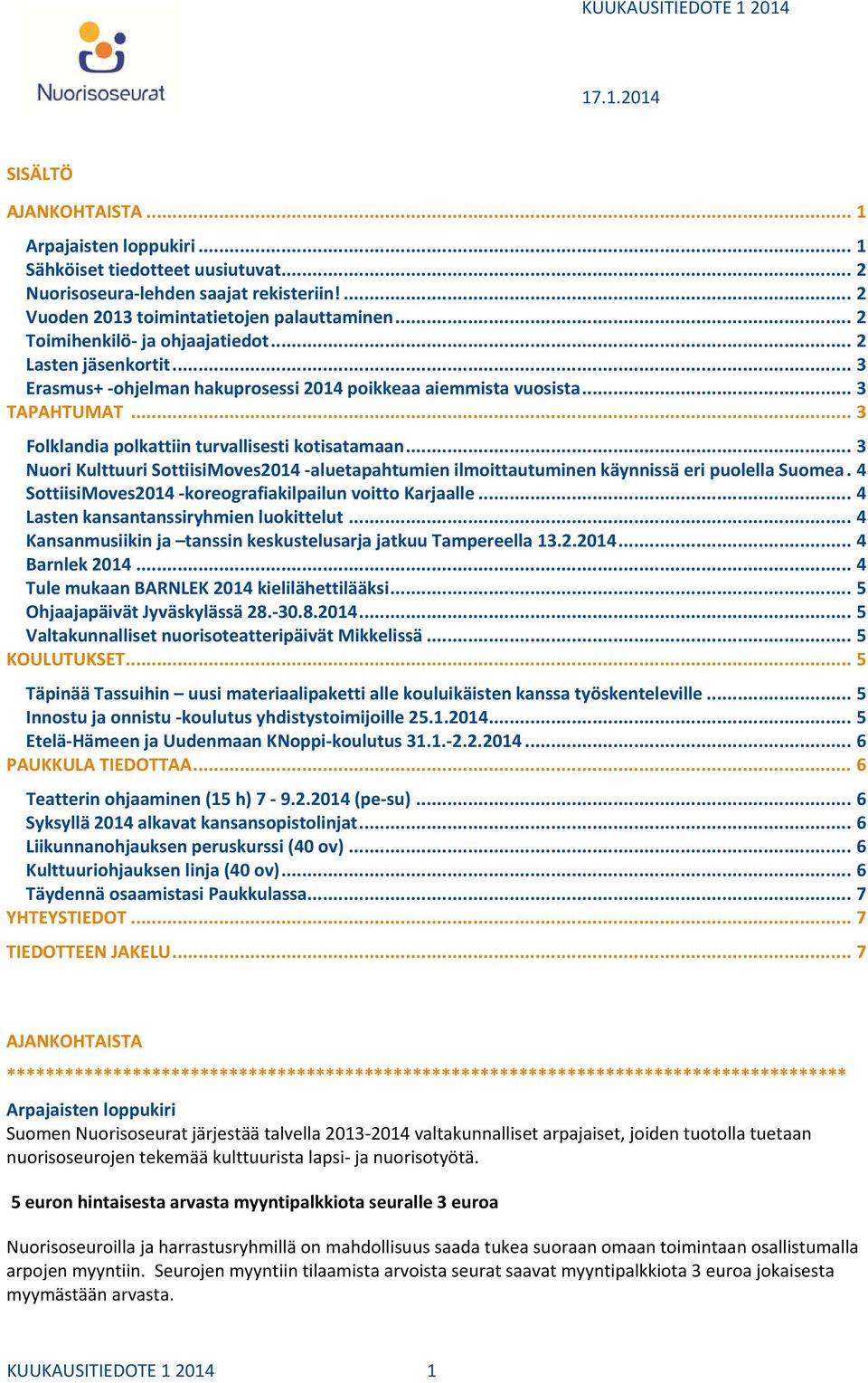 .. 3 Folklandia polkattiin turvallisesti kotisatamaan... 3 Nuori Kulttuuri SottiisiMoves2014 aluetapahtumien ilmoittautuminen käynnissä eri puolella Suomea.