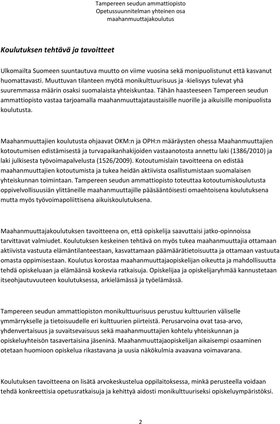 Tähän haasteeseen Tampereen seudun ammattiopisto vastaa tarjoamalla maahanmuuttajataustaisille nuorille ja aikuisille monipuolista koulutusta.