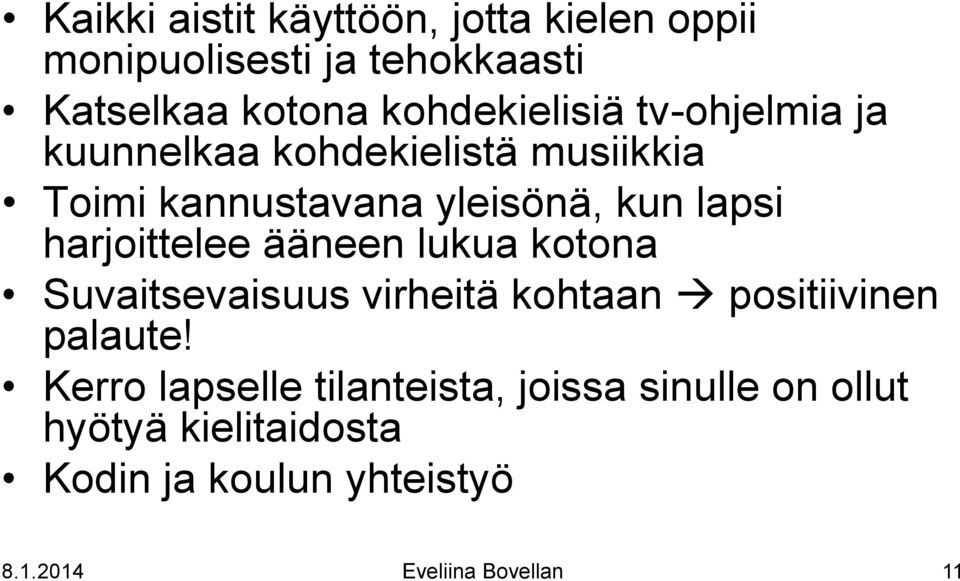harjoittelee ääneen lukua kotona Suvaitsevaisuus virheitä kohtaan positiivinen palaute!
