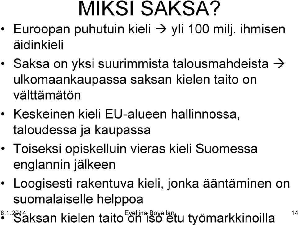 välttämätön Keskeinen kieli EU-alueen hallinnossa, taloudessa ja kaupassa Toiseksi opiskelluin vieras kieli