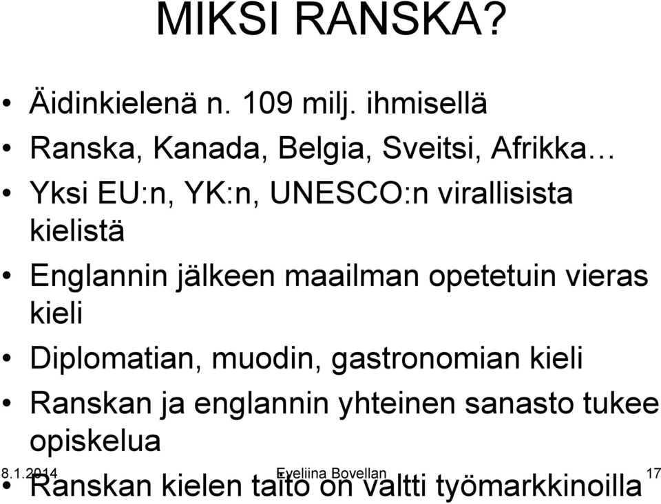 kielistä Englannin jälkeen maailman opetetuin vieras kieli Diplomatian, muodin,