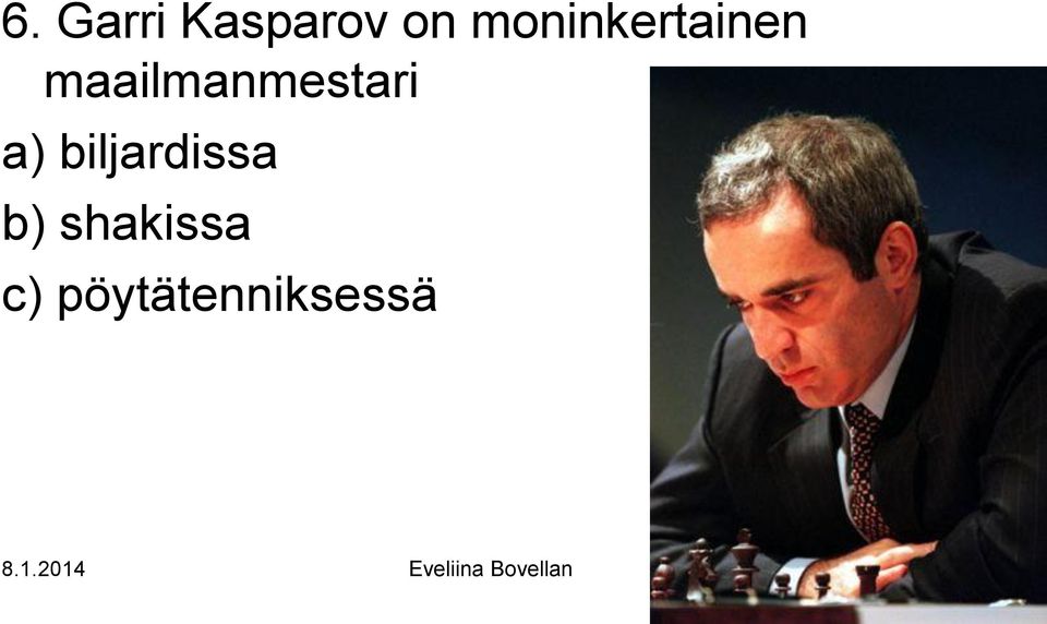 a) biljardissa b) shakissa c)