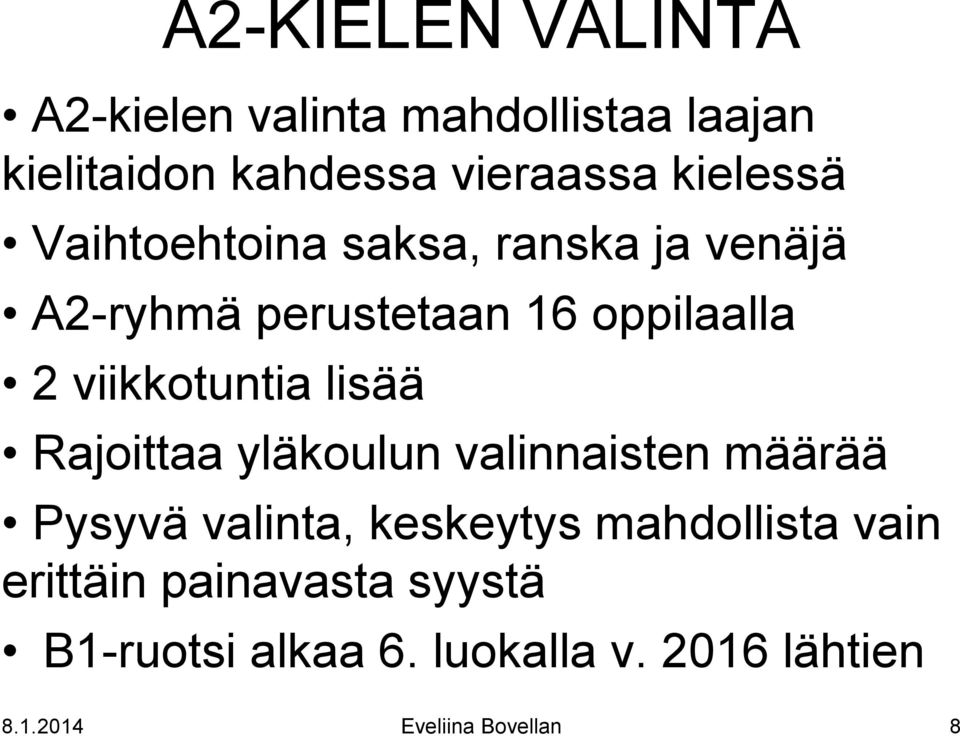 viikkotuntia lisää Rajoittaa yläkoulun valinnaisten määrää Pysyvä valinta, keskeytys