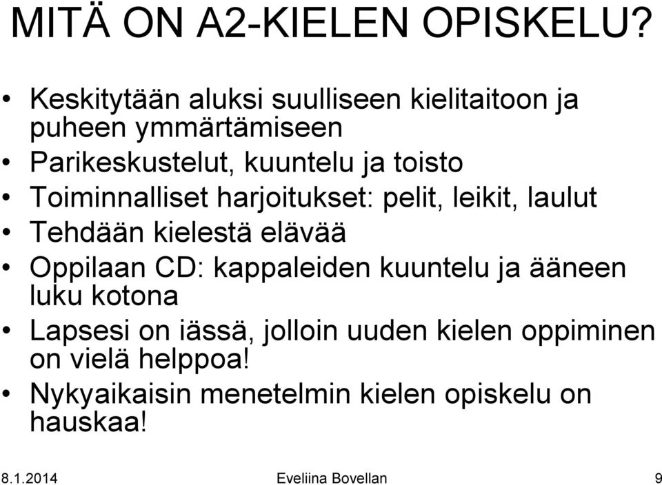 Toiminnalliset harjoitukset: pelit, leikit, laulut Tehdään kielestä elävää Oppilaan CD: kappaleiden