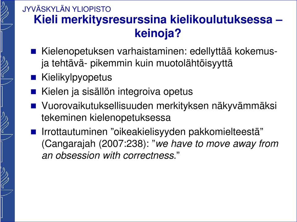 Kielikylpyopetus Kielen ja sisällön integroiva opetus Vuorovaikutuksellisuuden merkityksen