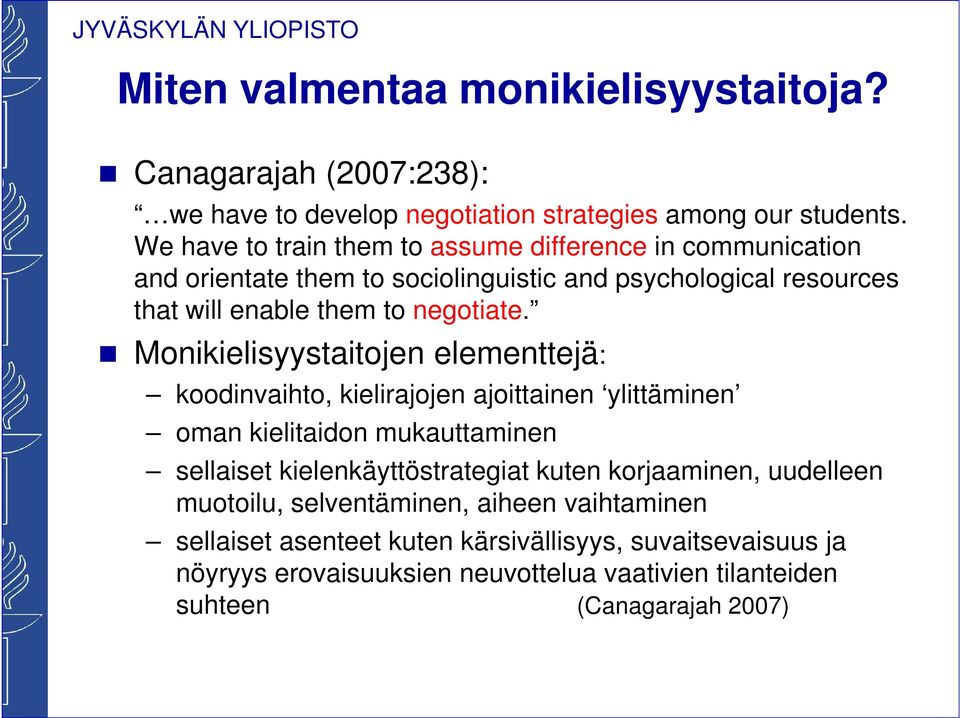 Monikielisyystaitojen elementtejä: koodinvaihto, kielirajojen ajoittainen ylittäminen oman kielitaidon mukauttaminen sellaiset kielenkäyttöstrategiat kuten