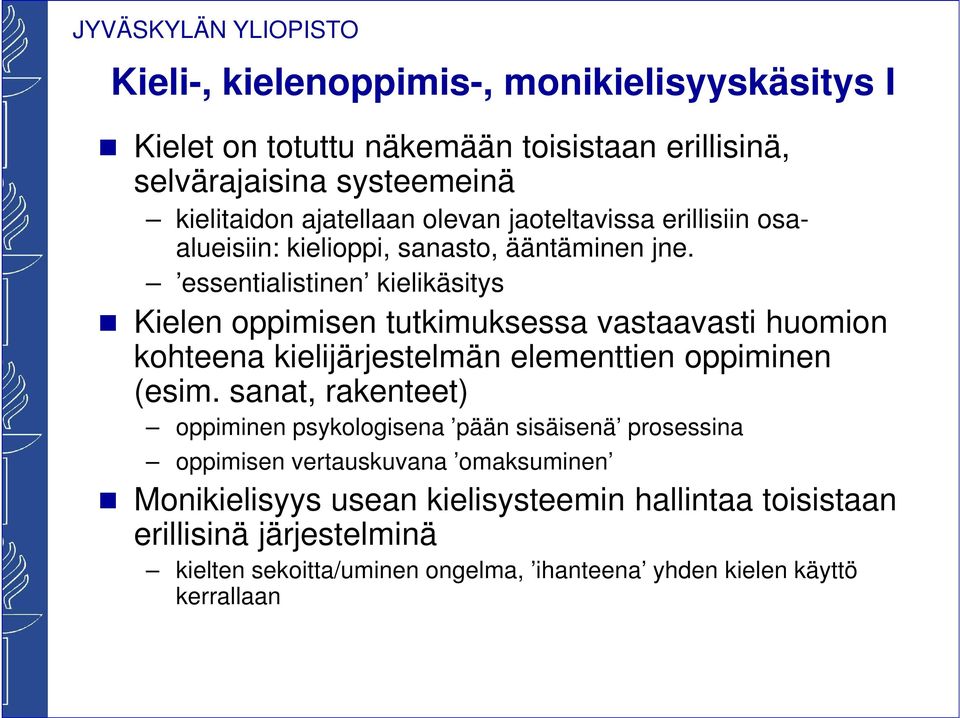 essentialistinen kielikäsitys Kielen oppimisen tutkimuksessa vastaavasti huomion kohteena kielijärjestelmän elementtien oppiminen (esim.