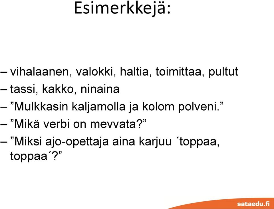 Mulkkasin kaljamolla ja kolom polveni.